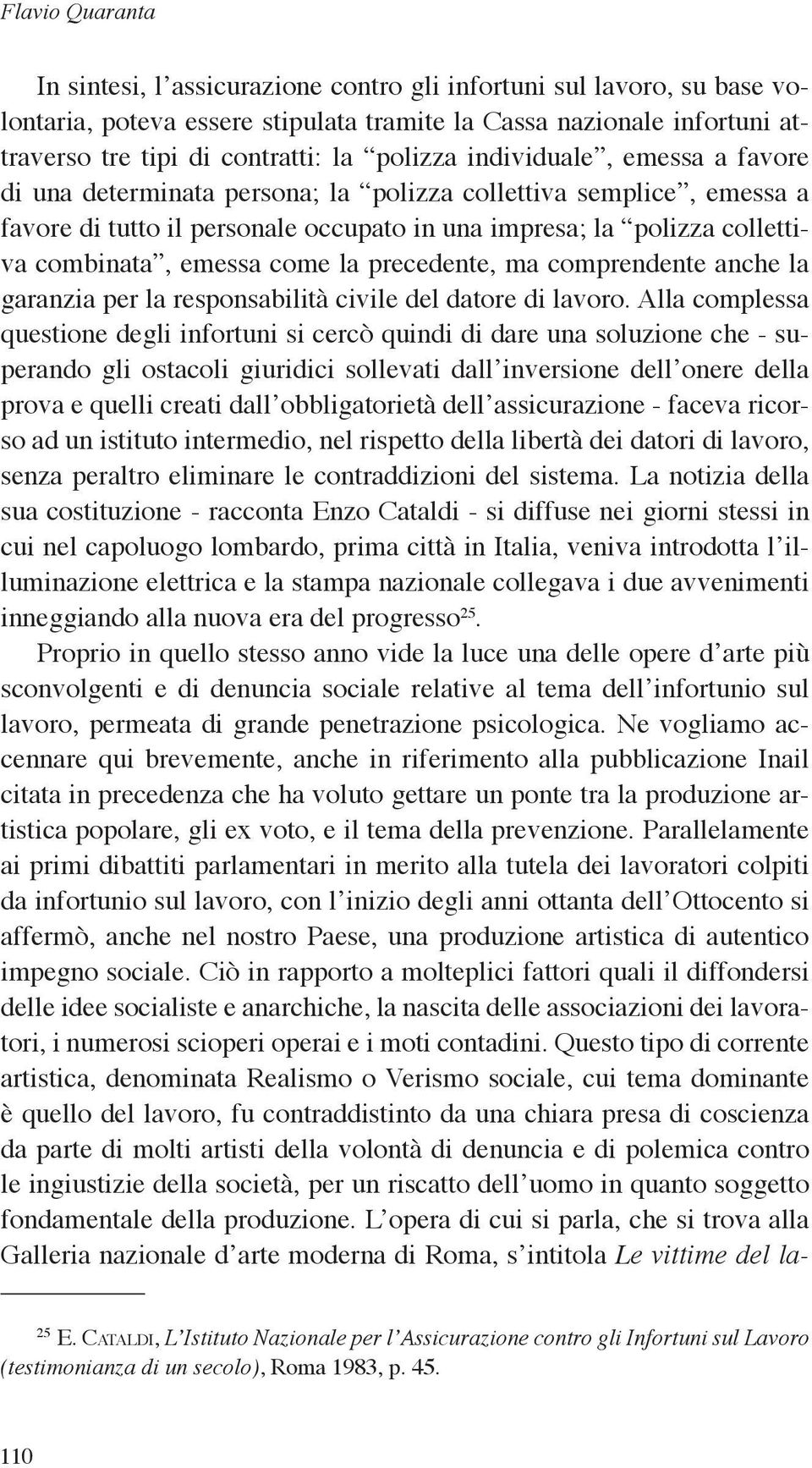 come la precedente, ma comprendente anche la garanzia per la responsabilità civile del datore di lavoro.