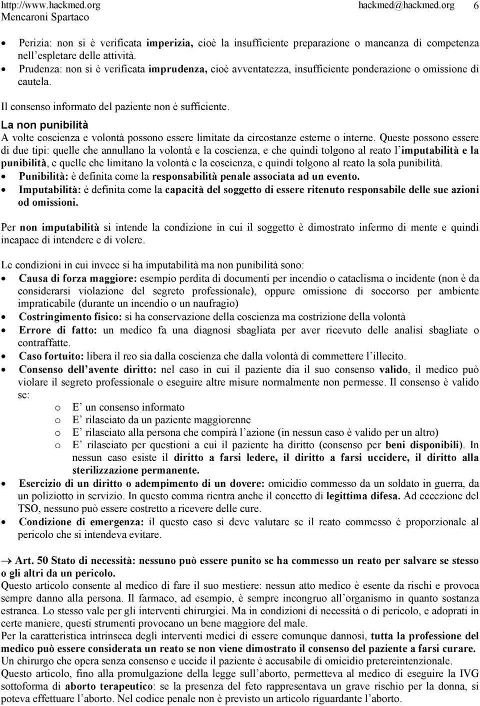 La non punibilità A volte coscienza e volontà possono essere limitate da circostanze esterne o interne.