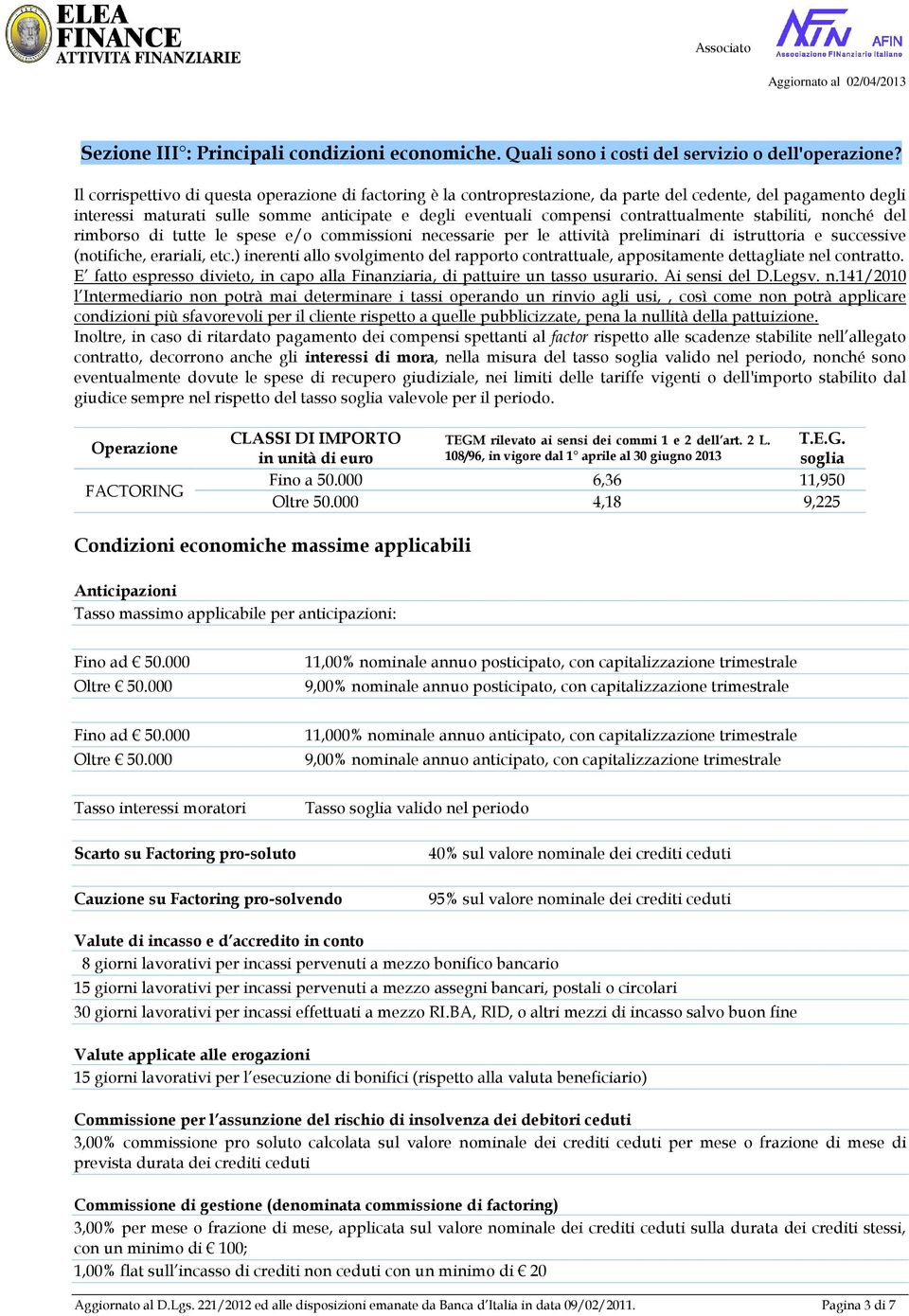 contrattualmente stabiliti, nonché del rimborso di tutte le spese e/o commissioni necessarie per le attività preliminari di istruttoria e successive (notifiche, erariali, etc.