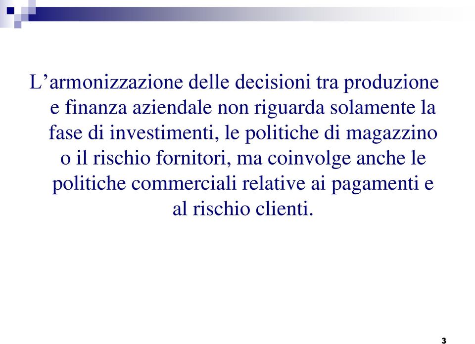 politiche di magazzino o il rischio fornitori, ma coinvolge