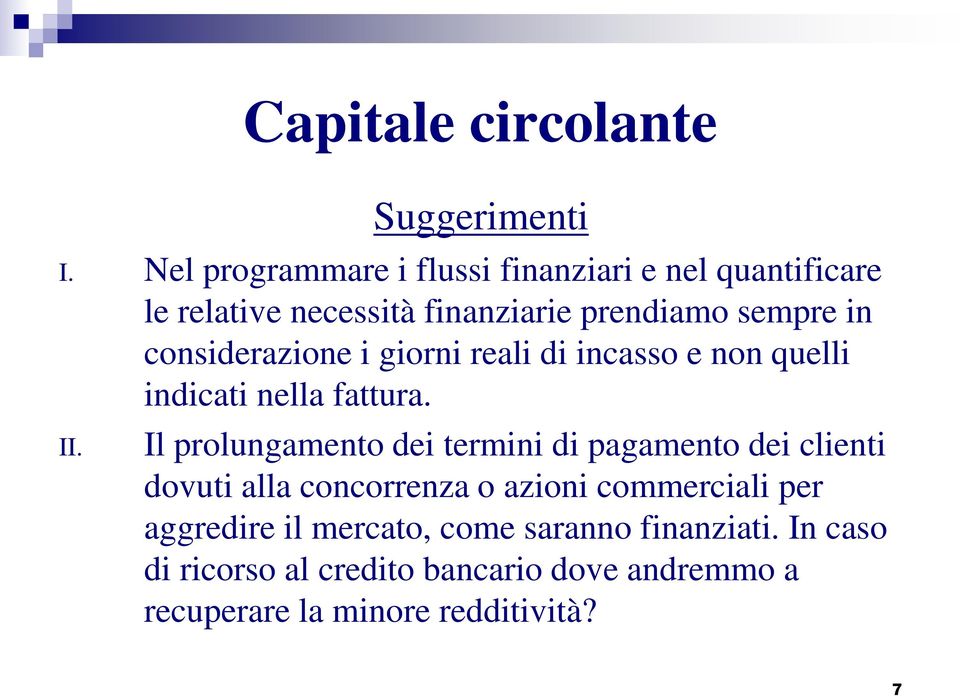 considerazione i giorni reali di incasso e non quelli indicati nella fattura. II.