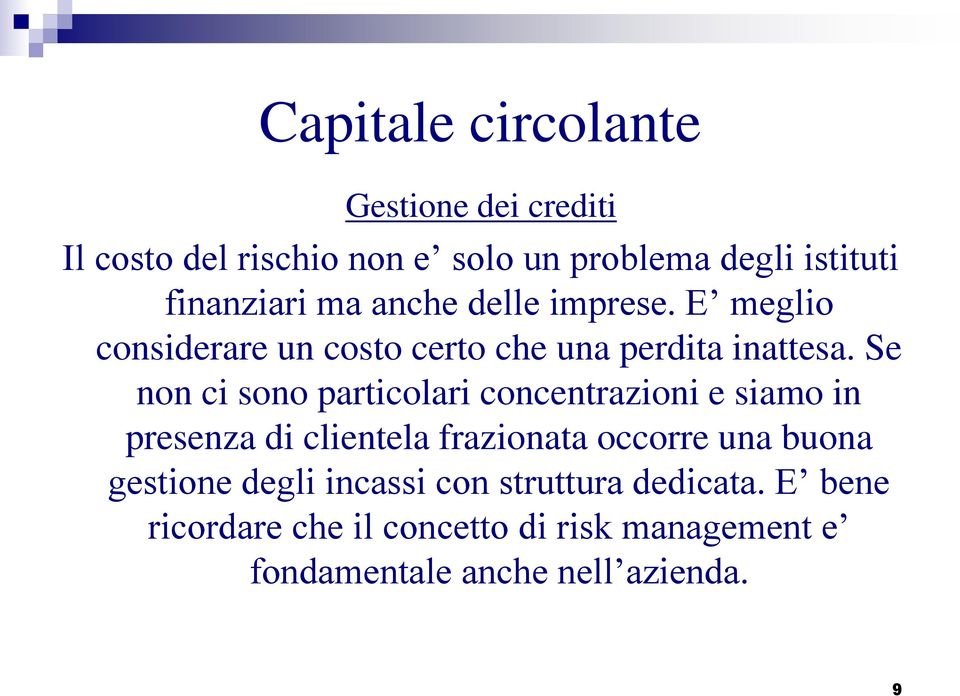 Se non ci sono particolari concentrazioni e siamo in presenza di clientela frazionata occorre una buona