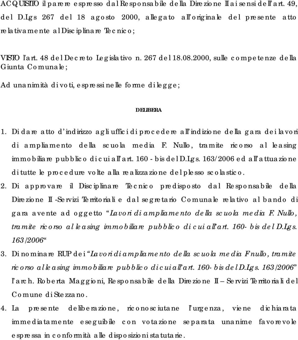 2000, sulle competenze della Giunta Comunale; Ad unanimità di voti, espressi nelle forme di legge; DELIBERA 1.