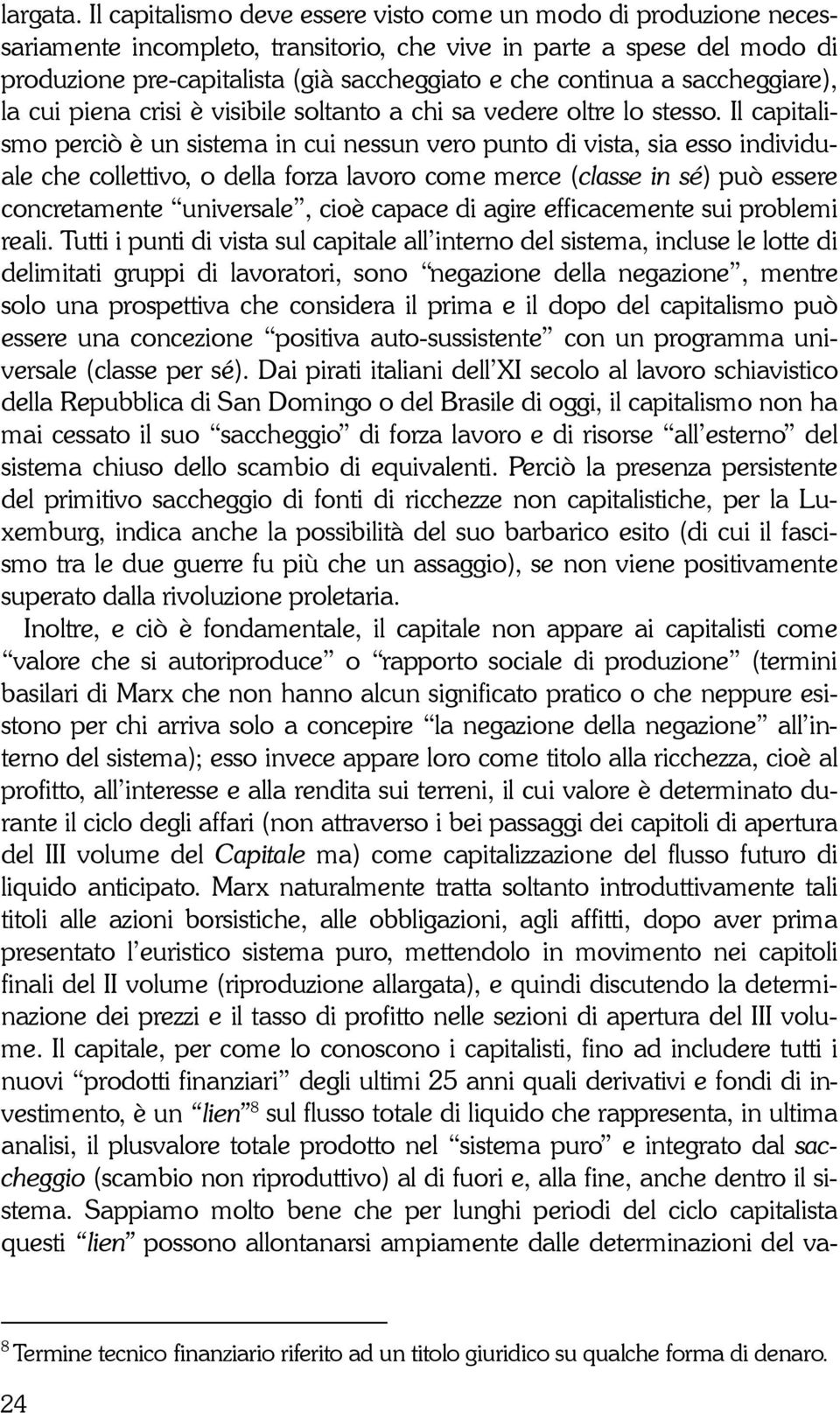 a saccheggiare), la cui piena crisi è visibile soltanto a chi sa vedere oltre lo stesso.