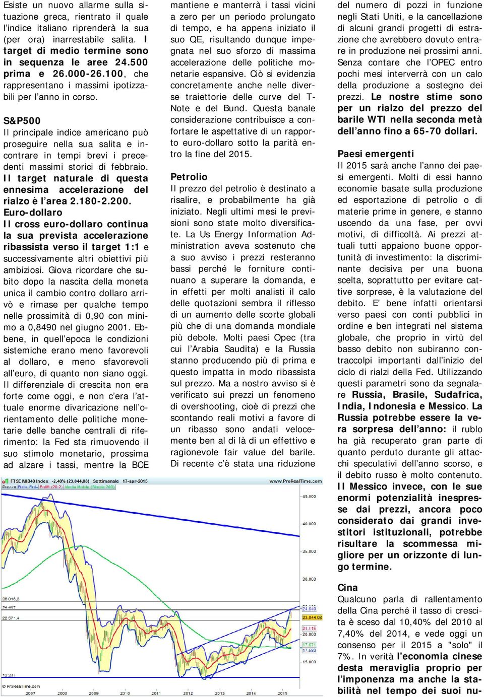 S&P500 Il principale indice americano può proseguire nella sua salita e incontrare in tempi brevi i precedenti massimi storici di febbraio.