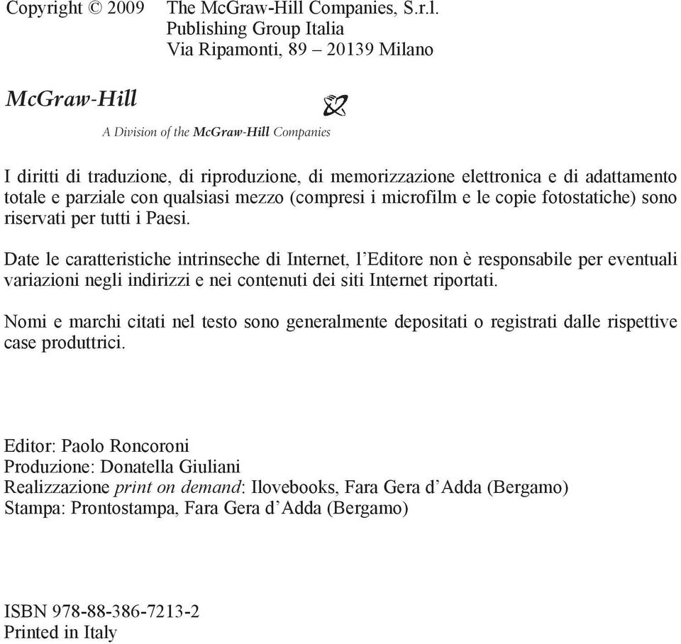 Publishing Group Italia Via Ripamonti, 89 20139 Milano McGraw-Hill A Division of the McGraw-Hill Companies I diritti di traduzione, di riproduzione, di memorizzazione elettronica e di adattamento