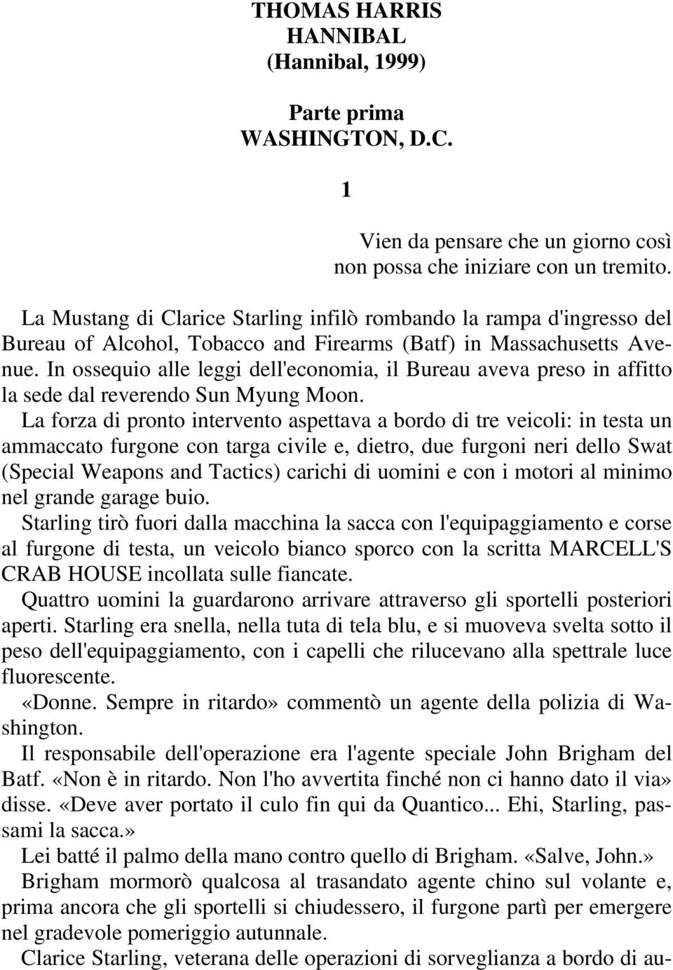 In ossequio alle leggi dell'economia, il Bureau aveva preso in affitto la sede dal reverendo Sun Myung Moon.