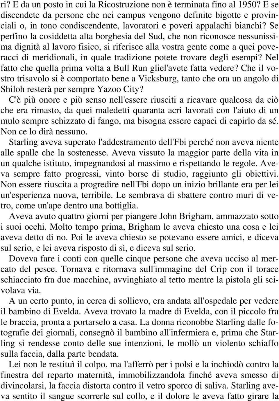 Se perfino la cosiddetta alta borghesia del Sud, che non riconosce nessunissima dignità al lavoro fisico, si riferisce alla vostra gente come a quei poveracci di meridionali, in quale tradizione