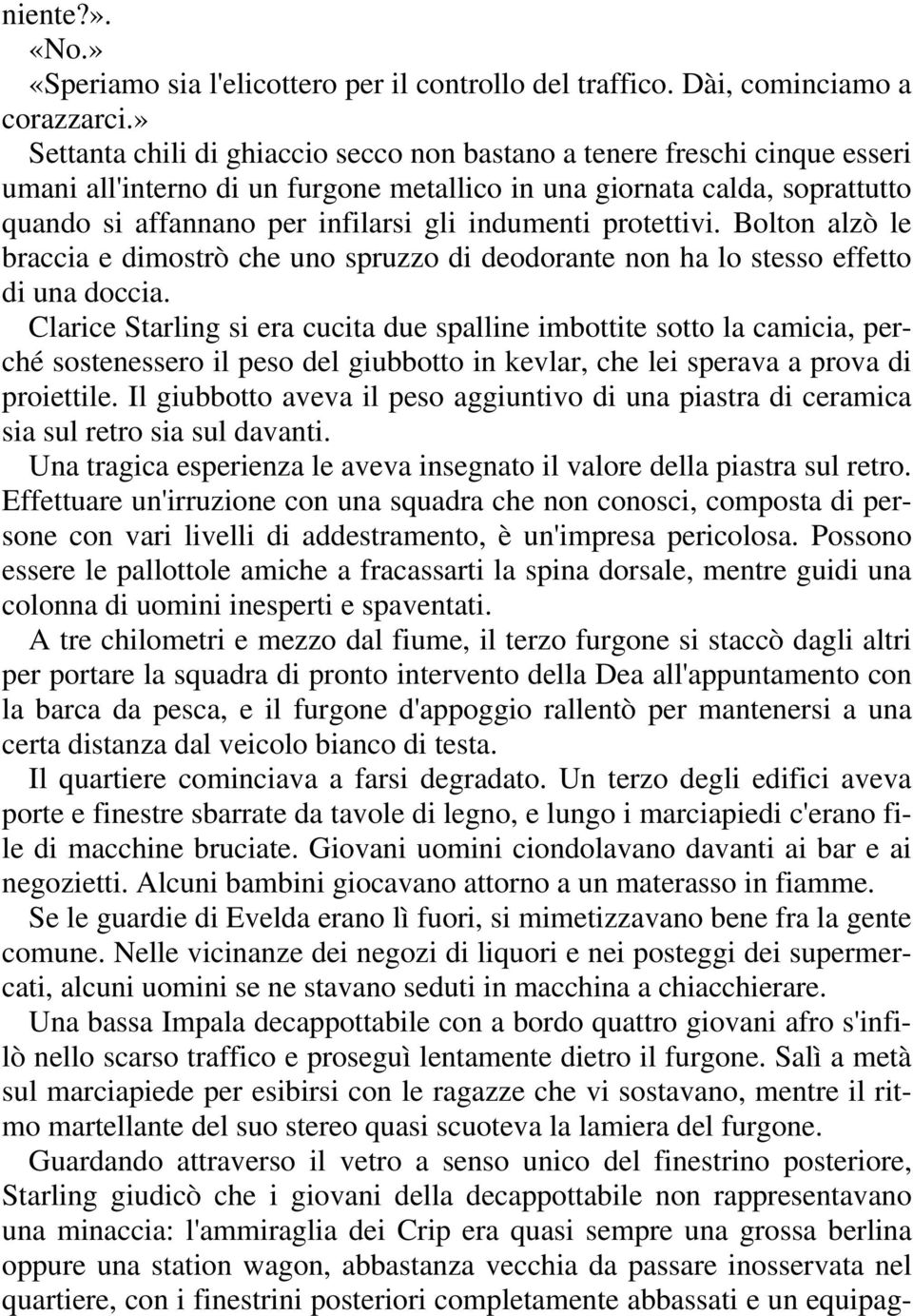 indumenti protettivi. Bolton alzò le braccia e dimostrò che uno spruzzo di deodorante non ha lo stesso effetto di una doccia.