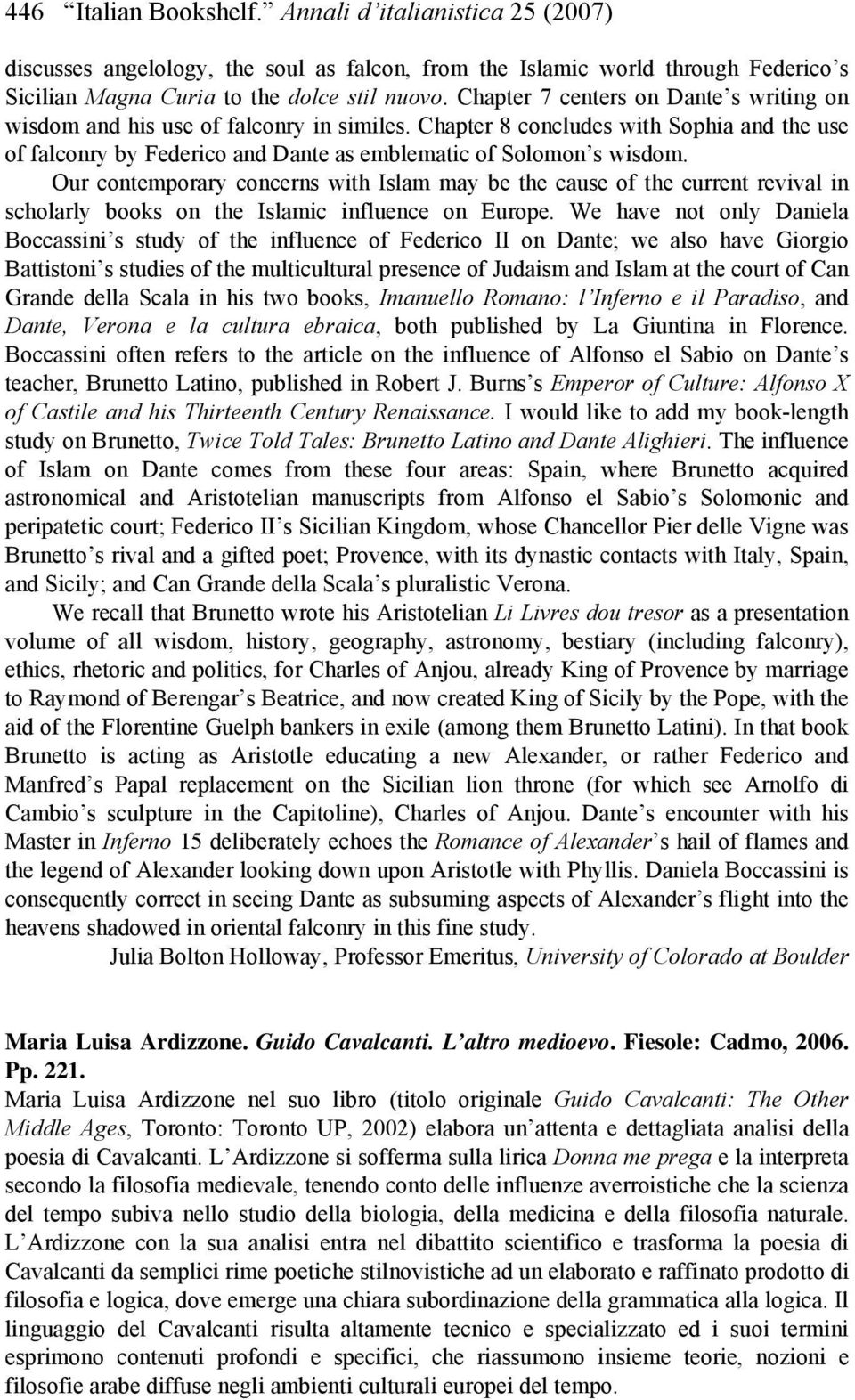 Our contemporary concerns with Islam may be the cause of the current revival in scholarly books on the Islamic influence on Europe.