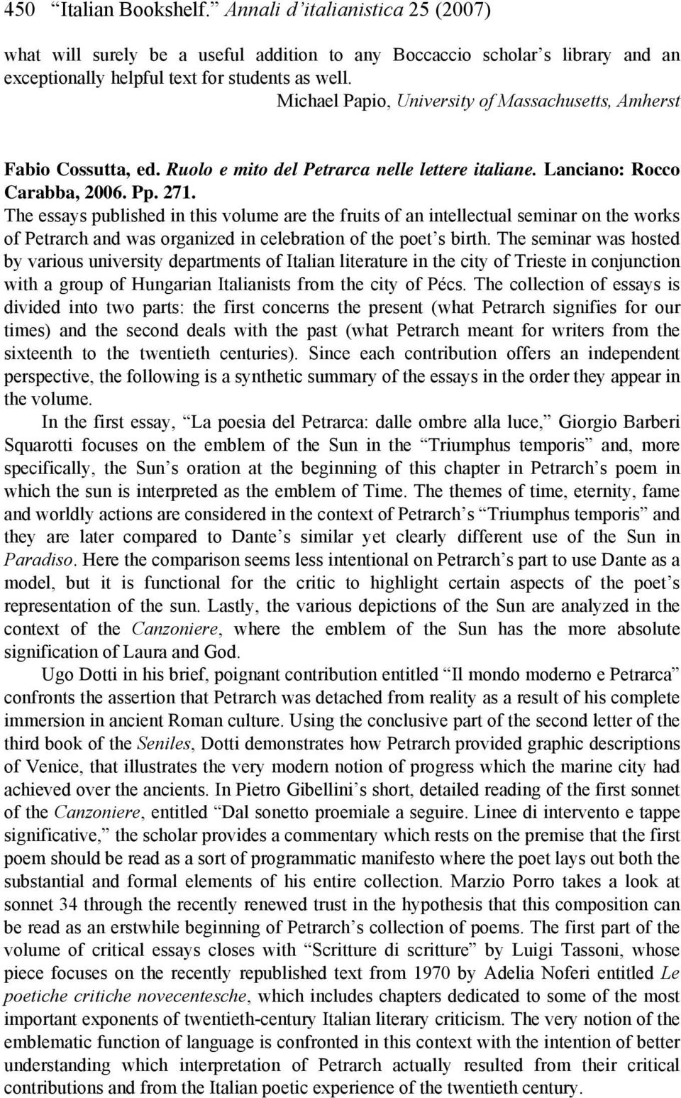 The essays published in this volume are the fruits of an intellectual seminar on the works of Petrarch and was organized in celebration of the poet s birth.