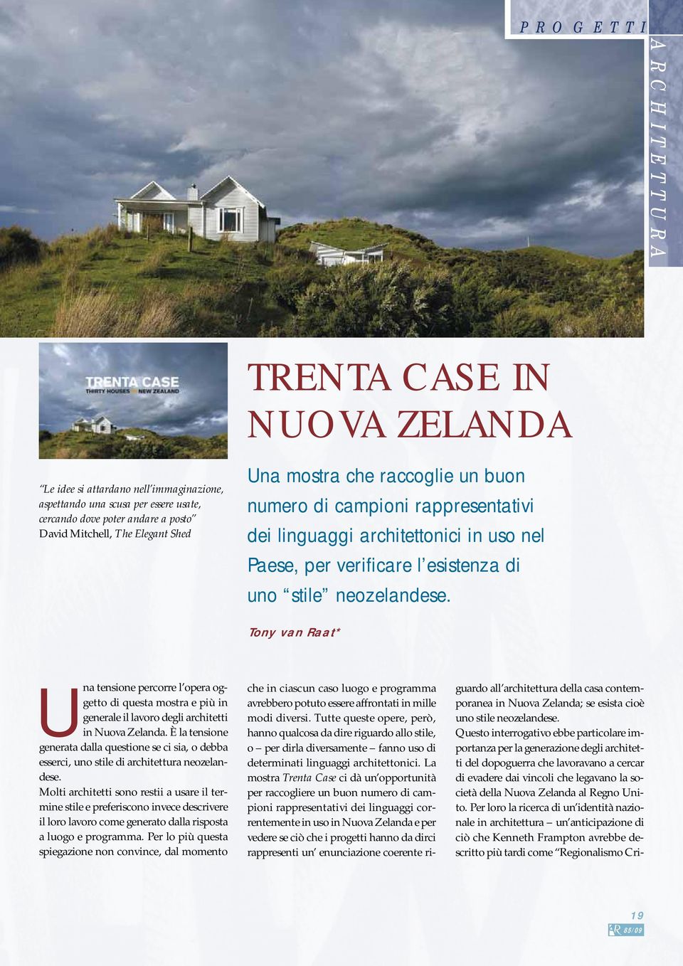 Tony van Raat* Una tensione percorre l opera oggetto di questa mostra e più in generale il lavoro degli architetti in Nuova Zelanda.