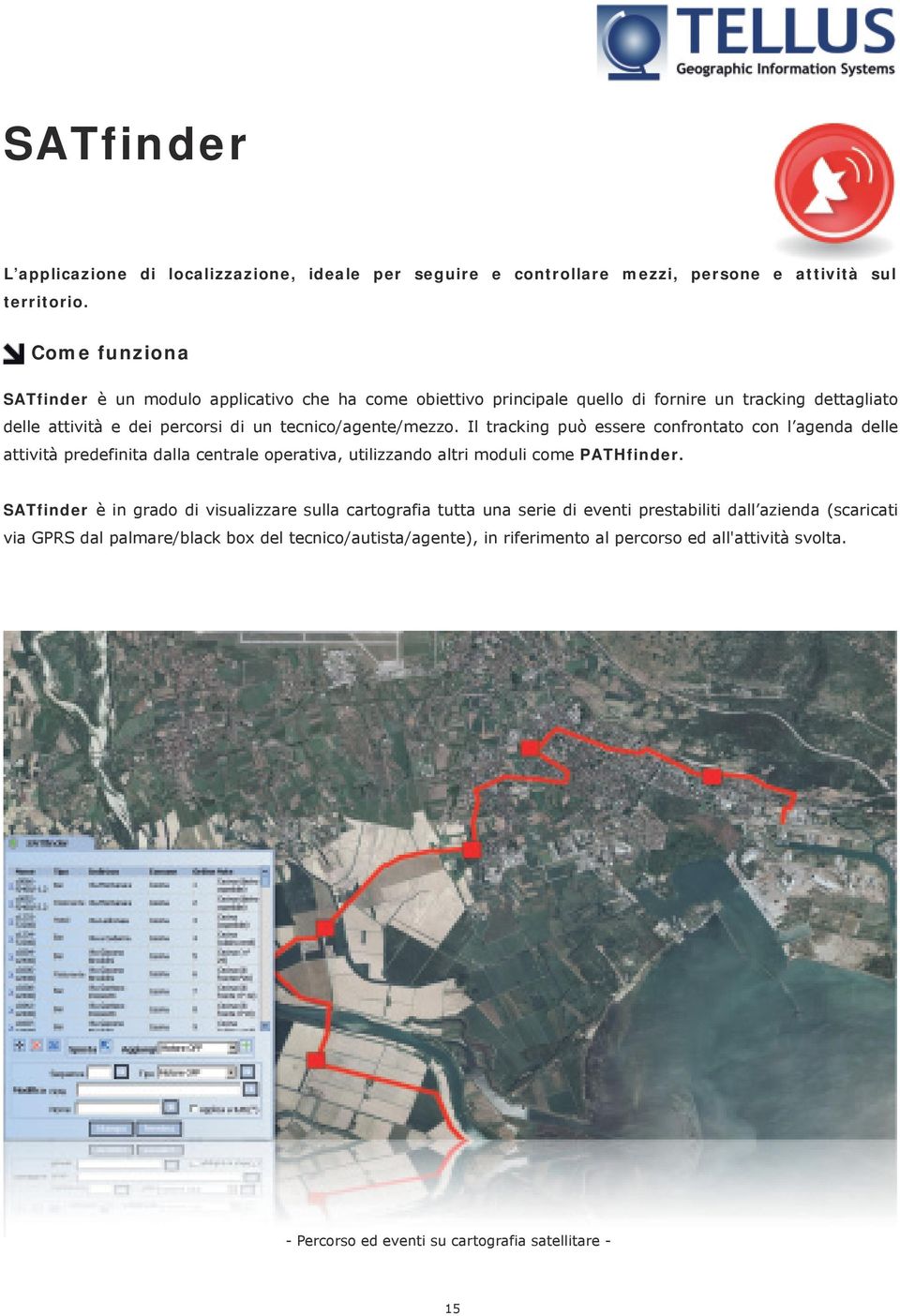 Il tracking può essere confrontato con l agenda delle attività predefinita dalla centrale operativa, utilizzando altri moduli come PATHfinder.