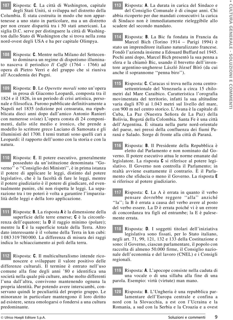 serve per distinguere la città di Washington dallo Stato di Washington che si trova nella zona nord-ovest degli USA e ha per capitale Olimpya. 108 Risposta: C.