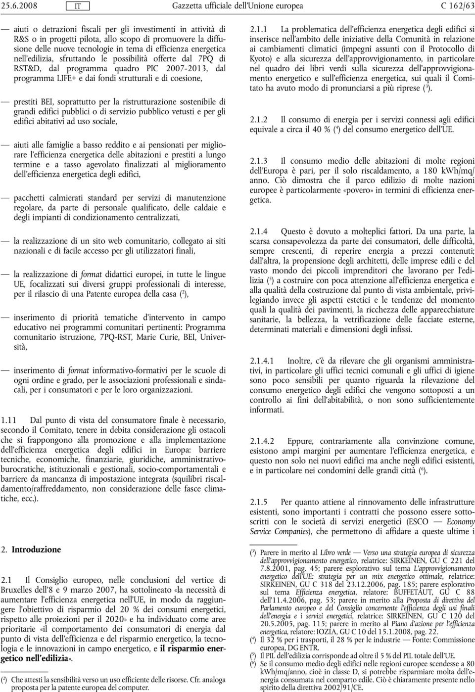 per la ristrutturazione sostenibile di grandi edifici pubblici o di servizio pubblico vetusti e per gli edifici abitativi ad uso sociale, aiuti alle famiglie a basso reddito e ai pensionati per