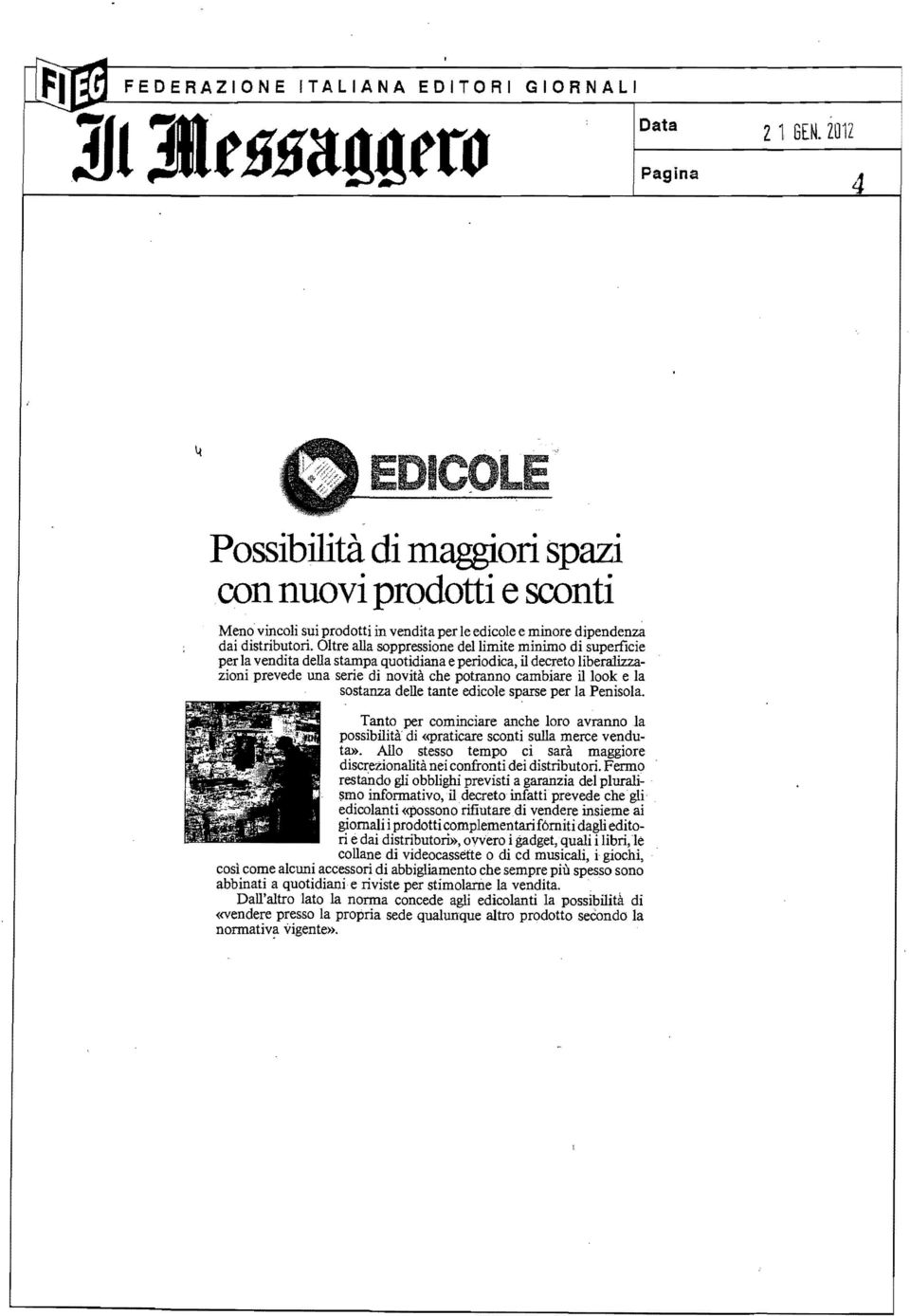 Oltre alla soppressione del limite minimo di superficie per la vendita della stampa quotidiana e periodica, il decreto liberalizzazioni prevede una serie di novità che potranno cambiare il look e la