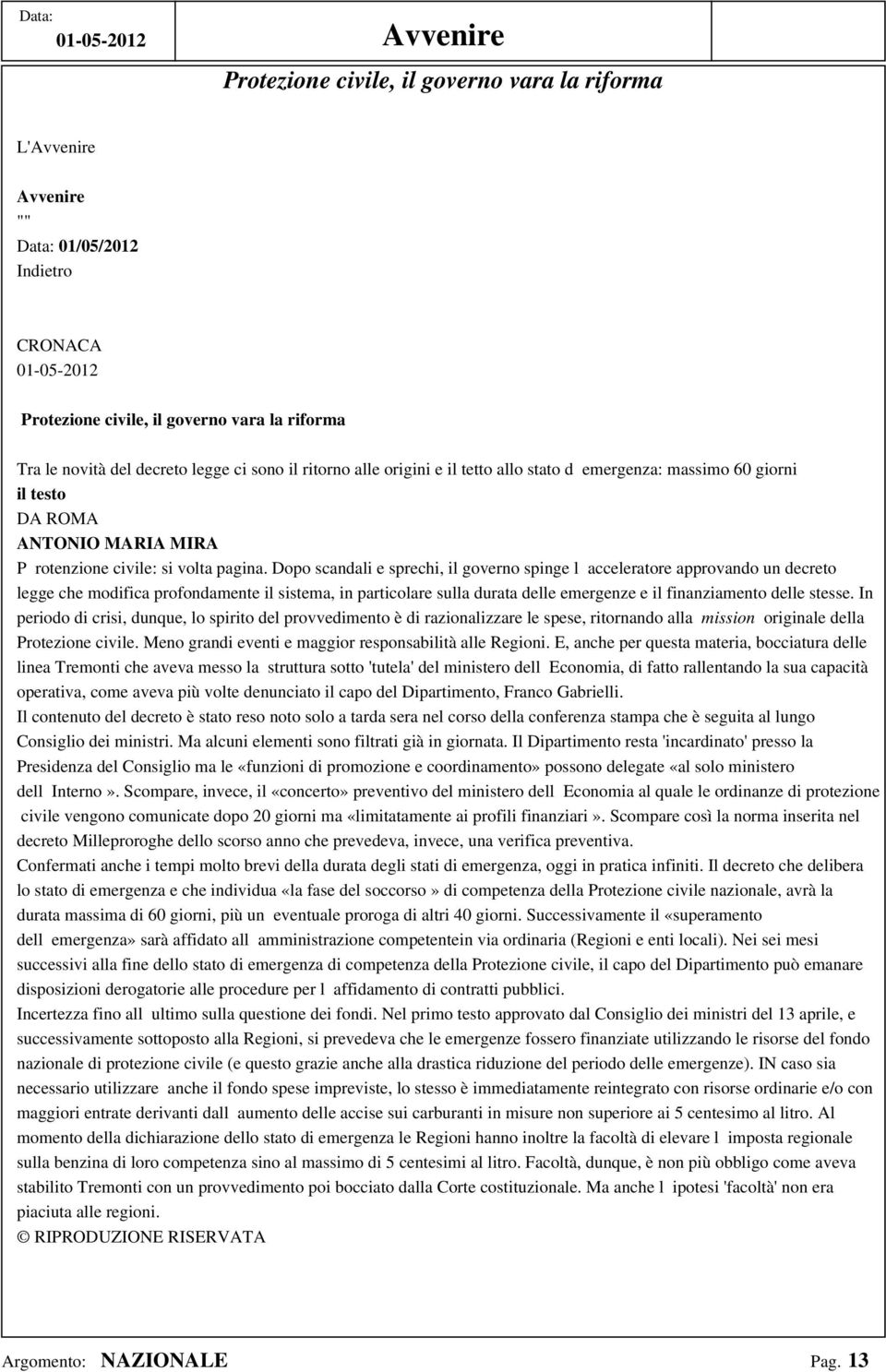 Dopo scandali e sprechi, il governo spinge lacceleratore approvando un decreto legge che modifica profondamente il sistema, in particolare sulla durata delle emergenze e il finanziamento delle stesse.