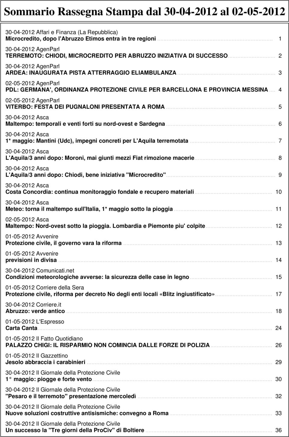 .. 3 02-05-2012 AgenParl PDL: GERMANA', ORDINANZA PROTEZIONE CIVILE PER BARCELLONA E PROVINCIA MESSINA... 4 02-05-2012 AgenParl VITERBO: FESTA DEI PUGNALONI PRESENTATA A ROMA.