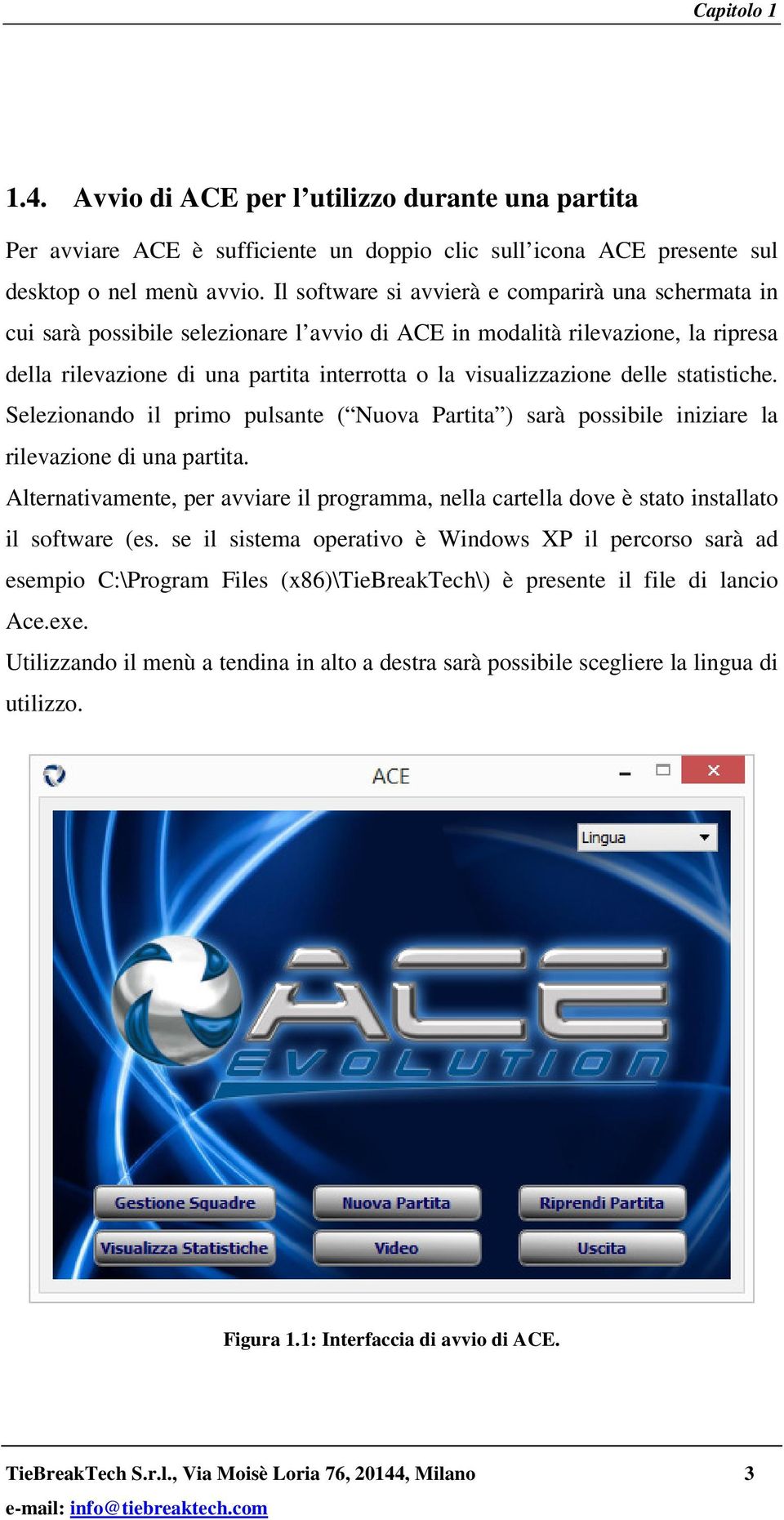 delle statistiche. Selezionando il primo pulsante ( Nuova Partita ) sarà possibile iniziare la rilevazione di una partita.