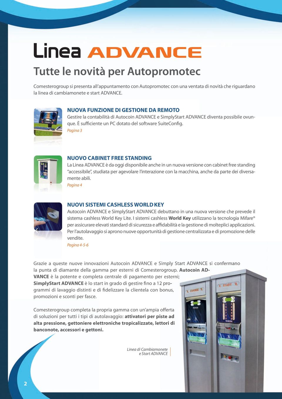 Pagina 3 AUTOPROMOTEC Bologna, 25-29 maggio Area 48 stand B43 Nuova funzione di gestione dati da remoto I cambiamonete e start della Linea ADVANCE si arricchiscono di una nuova innovativa funzione,