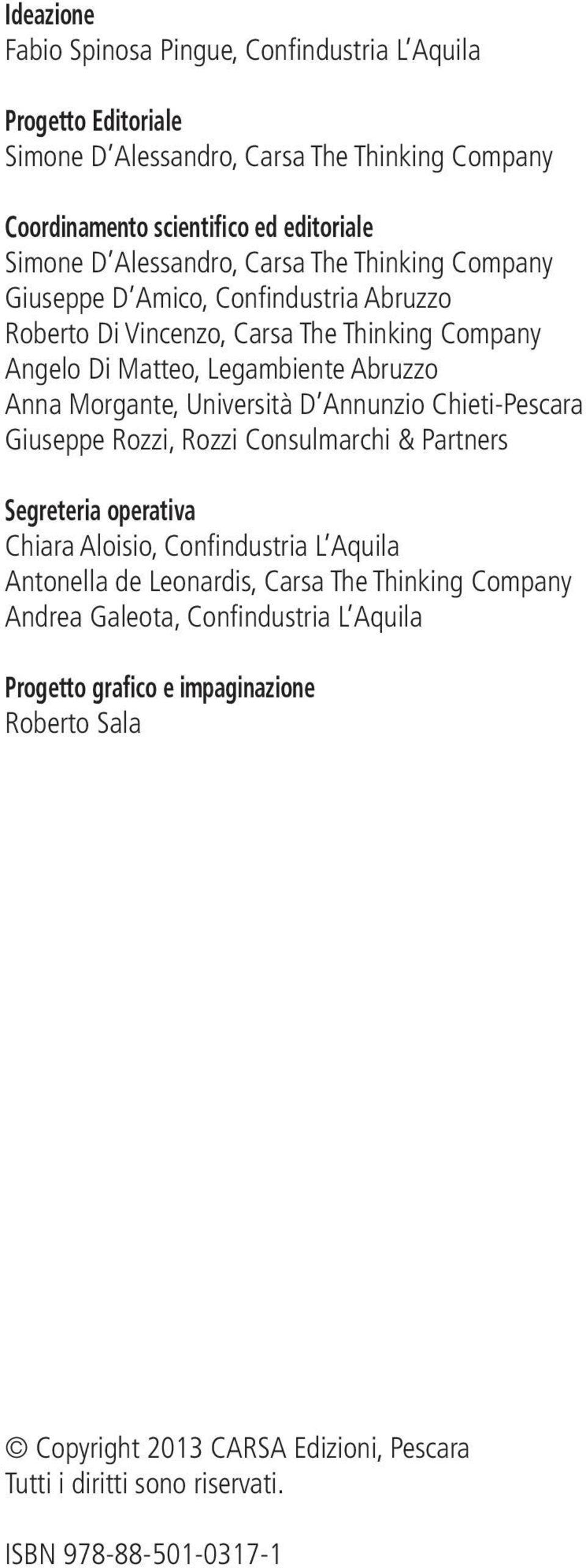 Università D Annunzio Chieti-Pescara Giuseppe Rozzi, Rozzi Consulmarchi & Partners Segreteria operativa Chiara Aloisio, Confindustria L Aquila Antonella de Leonardis, Carsa The