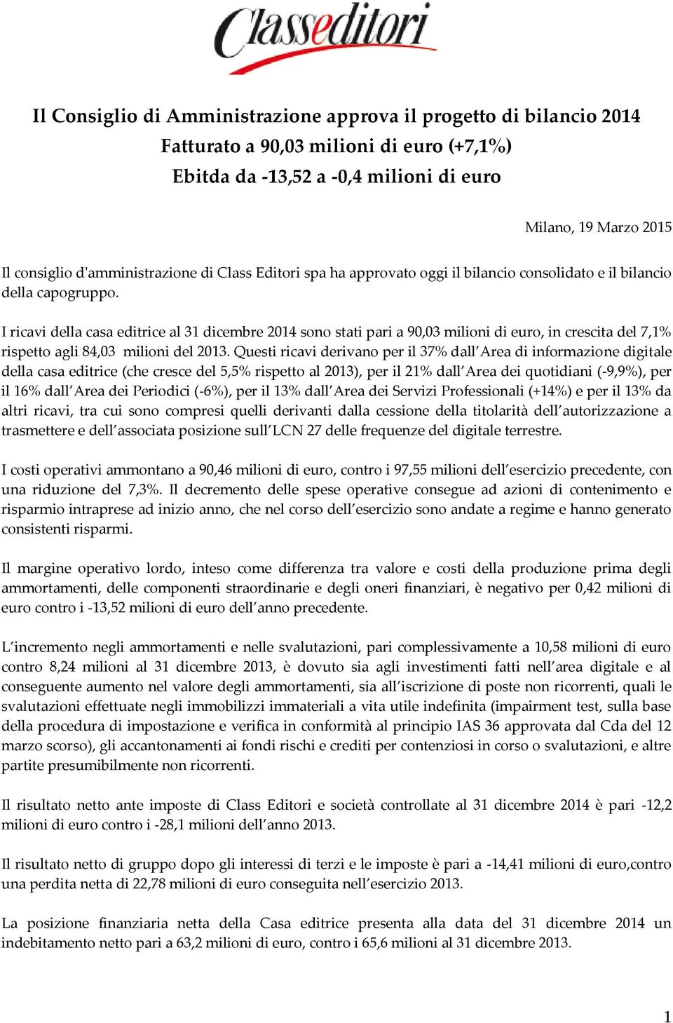 I ricavi della casa editrice al 31 dicembre 2014 sono stati pari a 90,03 milioni di euro, in crescita del 7,1% rispetto agli 84,03 milioni del 2013.