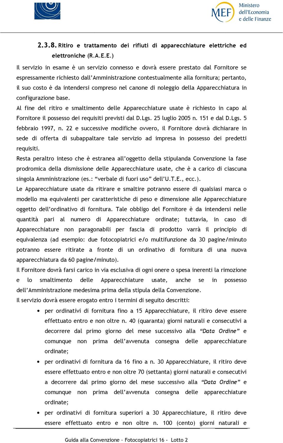 intendersi compreso nel canone di noleggio della Apparecchiatura in configurazione base.