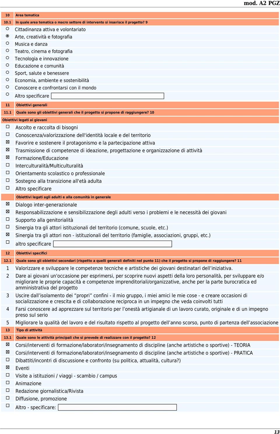 ambiente e sostenibilità Conoscere e confrontarsi con il mondo Altro specificare 11 Obiettivi generali 11.1 Quale sono gli obiettivi generali che il progetto si propone di raggiungere?