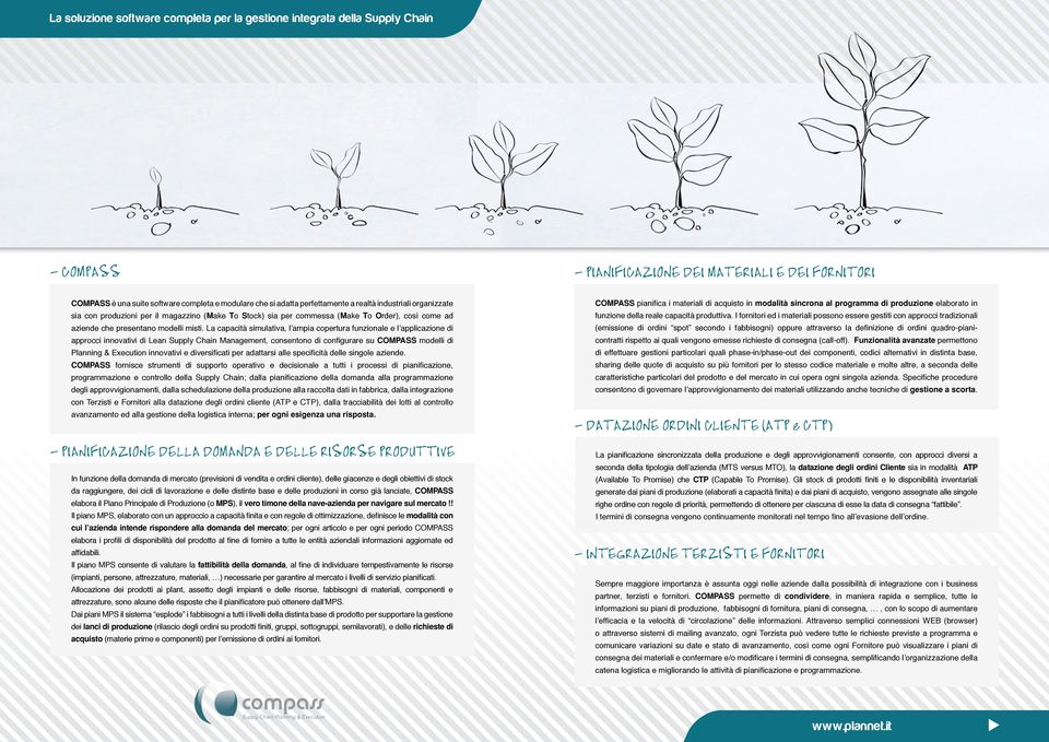 La capacità simulativa, l ampia copertura funzionale e l applicazione di approcci innovativi di Lean Supply Chain Management, consentono di configurare su COMPASS modelli di Planning & Execution