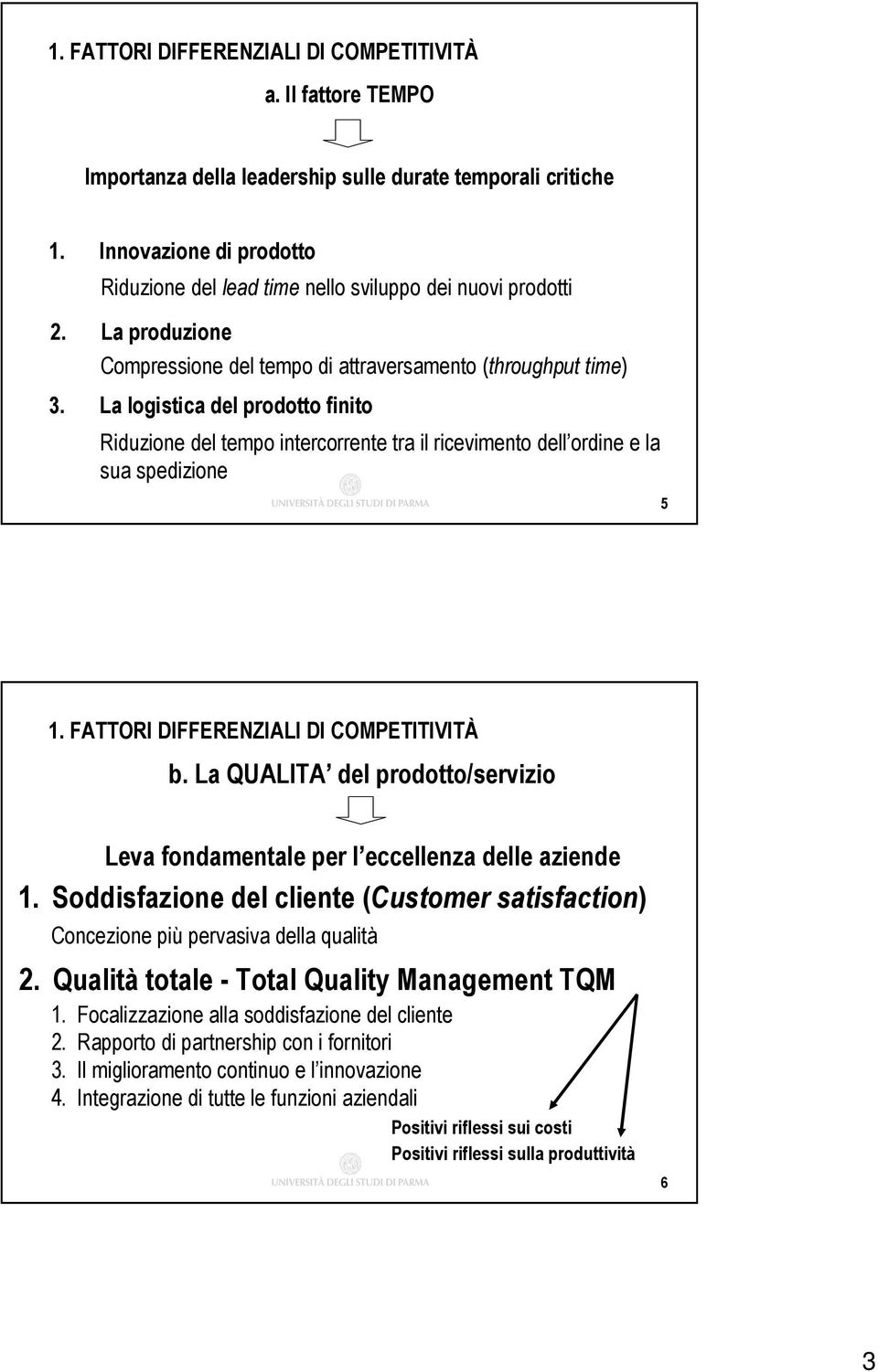 La logistica del prodotto finito Riduzione del tempo intercorrente tra il ricevimento dell ordine e la sua spedizione 5 1. FATTORI DIFFERENZIALI DI COMPETITIVITÀ b.