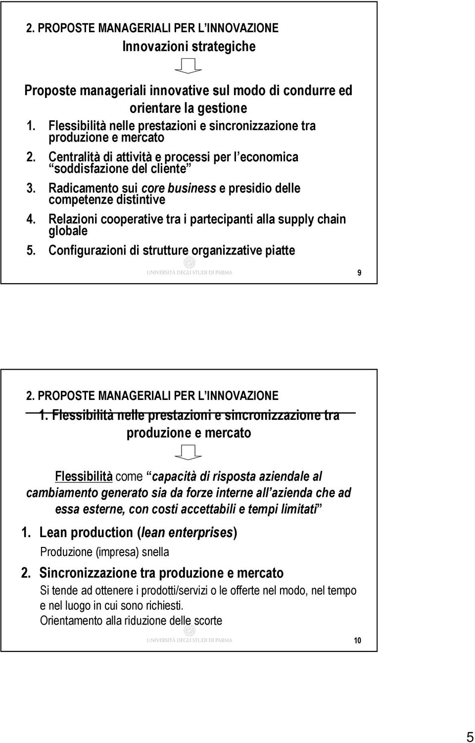 Relazioni cooperative tra i partecipanti alla supply chain globale 5. Configurazioni di strutture organizzative piatte 9 2. PROPOSTE MANAGERIALI PER L INNOVAZIONE 1.