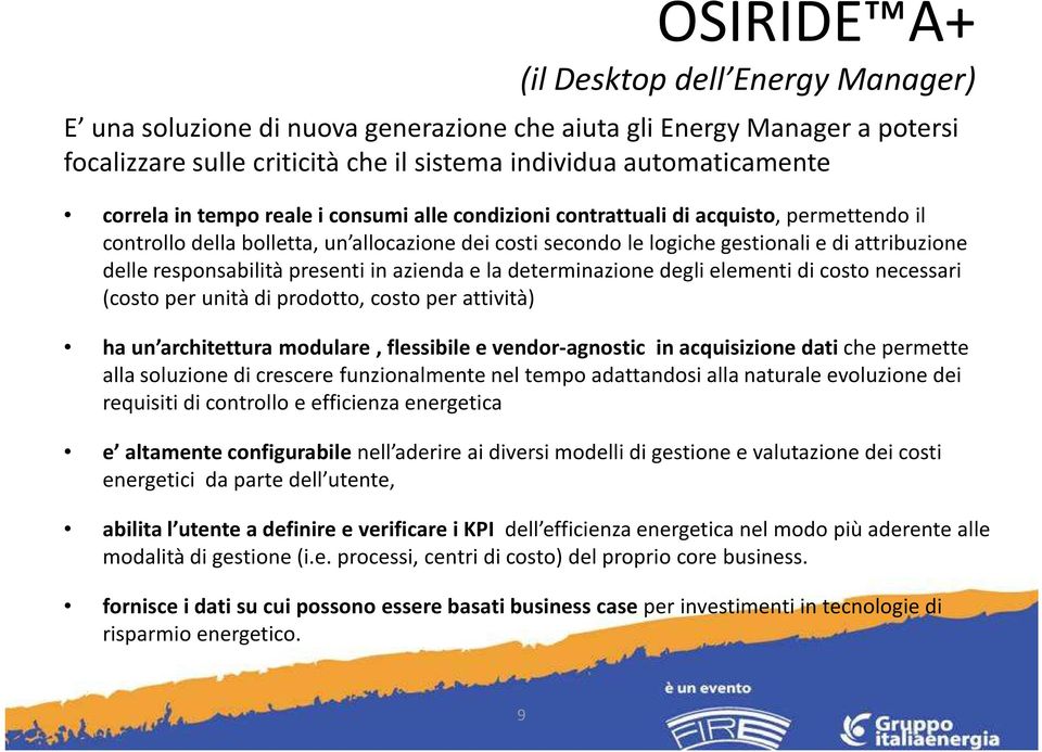 presenti in azienda e la determinazione degli elementi di costo necessari (costo per unità di prodotto, costo per attività) ha un architettura modulare, flessibile e vendor-agnostic in acquisizione