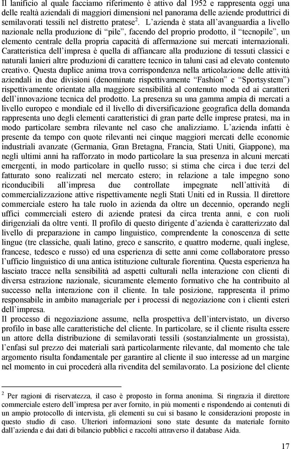 L azienda è stata all avanguardia a livello nazionale nella produzione di pile, facendo del proprio prodotto, il tecnopile, un elemento centrale della propria capacità di affermazione sui mercati