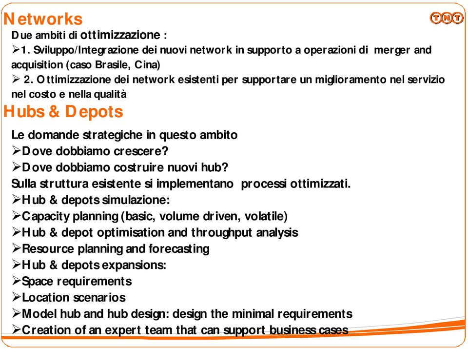 Dve dbbiam cstruire nuvi hub? Sulla struttura esistente si implementan prcessi ttimizzati.