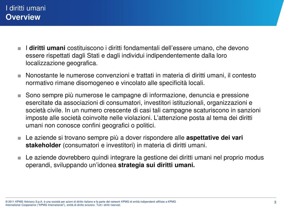 Sono sempre più numerose le campagne di informazione, denuncia e pressione esercitate da associazioni di consumatori, investitori istituzionali, organizzazioni e società civile.