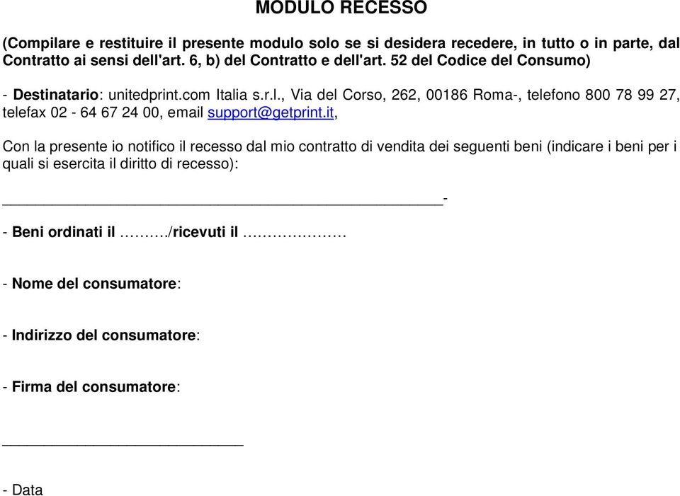 it, Con la presente io notifico il recesso dal mio contratto di vendita dei seguenti beni (indicare i beni per i quali si esercita il diritto di recesso):