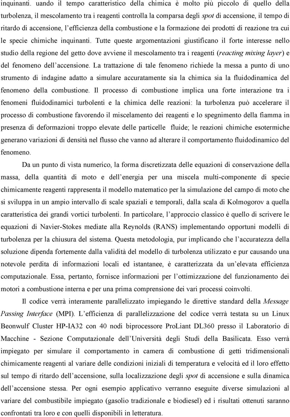 accensione, l efficienza della combustione e la formazione dei prodotti di reazione tra cui le specie chimiche  Tutte queste argomentazioni giustificano il forte interesse nello studio della regione