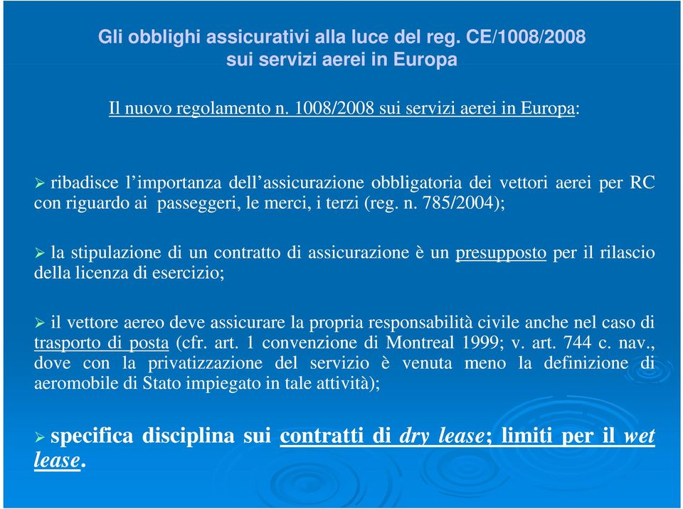 785/2004); la stipulazione di un contratto di assicurazione è un presupposto per il rilascio della licenza di esercizio; il vettore aereo deve assicurare la propria responsabilità civile iil