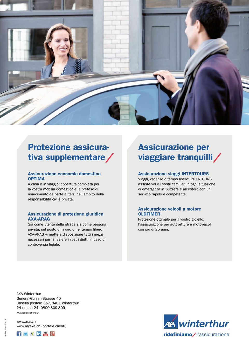 Assicurazione di protezione giuridica AXA-ARAG Sia come utente della strada sia come persona privata, sul posto di lavoro o nel tempo libero: AXA-ARAG vi mette a disposizione tutti i mezzi necessari