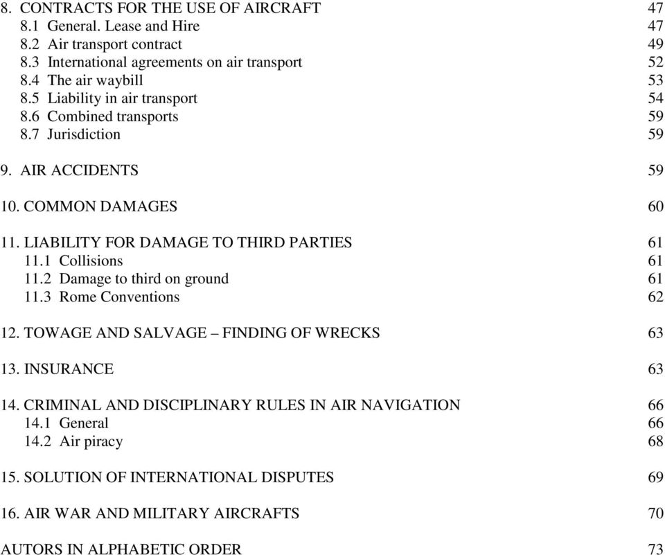 LIABILITY FOR DAMAGE TO THIRD PARTIES 61 11.1 Collisions 61 11.2 Damage to third on ground 61 11.3 Rome Conventions 62 12. TOWAGE AND SALVAGE FINDING OF WRECKS 63 13.