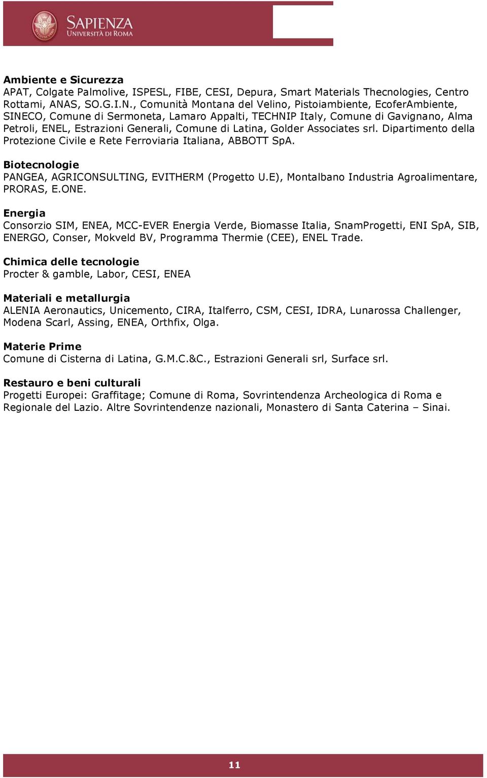 , Comunità Montana del Velino, Pistoiambiente, EcoferAmbiente, SINECO, Comune di Sermoneta, Lamaro Appalti, TECHNIP Italy, Comune di Gavignano, Alma Petroli, ENEL, Estrazioni Generali, Comune di