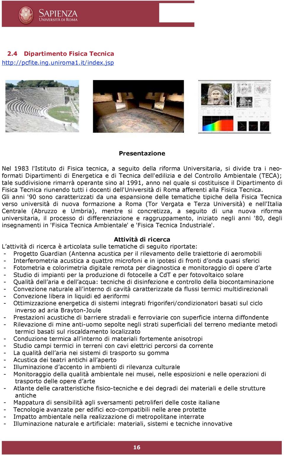 Ambientale (TECA); tale suddivisione rimarrà operante sino al 1991, anno nel quale si costituisce il Dipartimento di Fisica Tecnica riunendo tutti i docenti dell'università di Roma afferenti alla