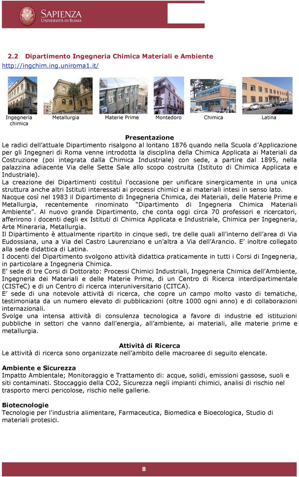 Ingegneri di Roma venne introdotta la disciplina della Chimica Applicata ai Materiali da Costruzione (poi integrata dalla Chimica Industriale) con sede, a partire dal 1895, nella palazzina adiacente