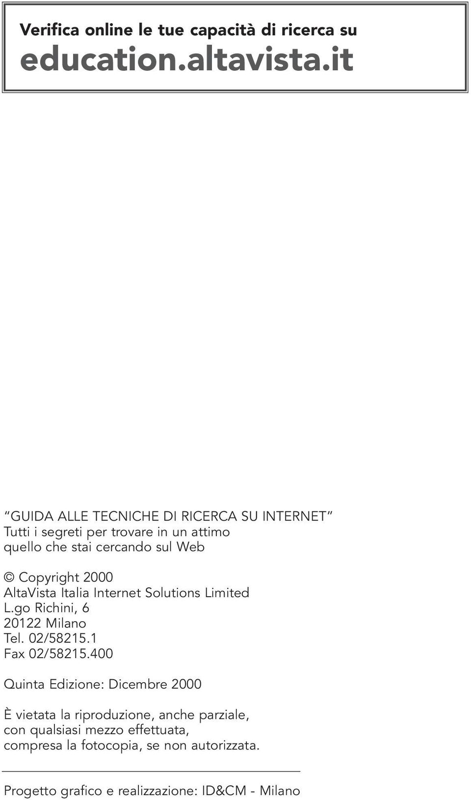 Copyright 2000 AltaVista Italia Internet Solutions Limited L.go Richini, 6 20122 Milano Tel. 02/58215.1 Fax 02/58215.