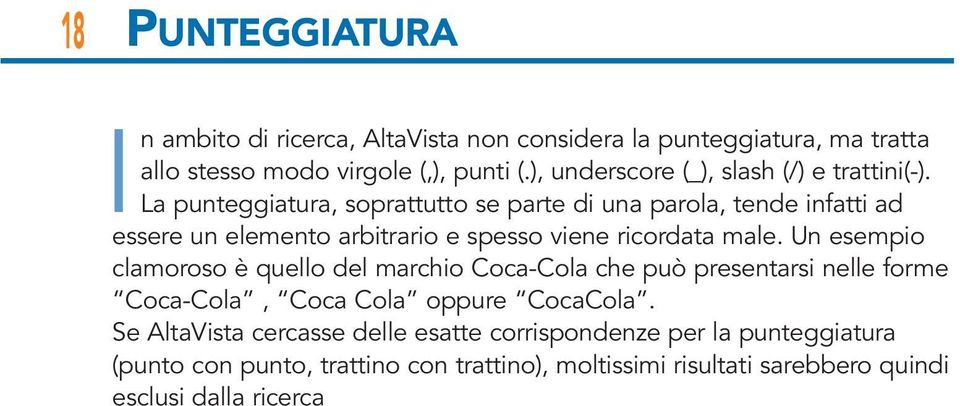 La punteggiatura, soprattutto se parte di una parola, tende infatti ad essere un elemento arbitrario e spesso viene ricordata male.