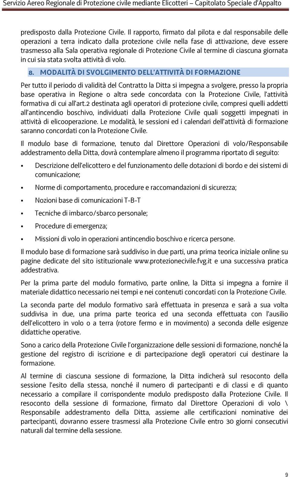 Protezione Civile al termine di ciascuna giornata in cui sia stata svolta attività di volo. 8.