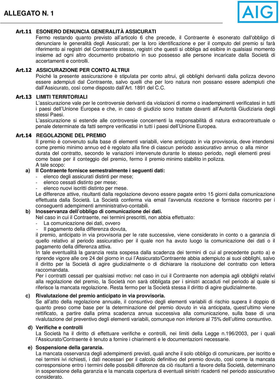 probatorio in suo possesso alle persone incaricate dalla Società di accertamenti e controlli. Art.