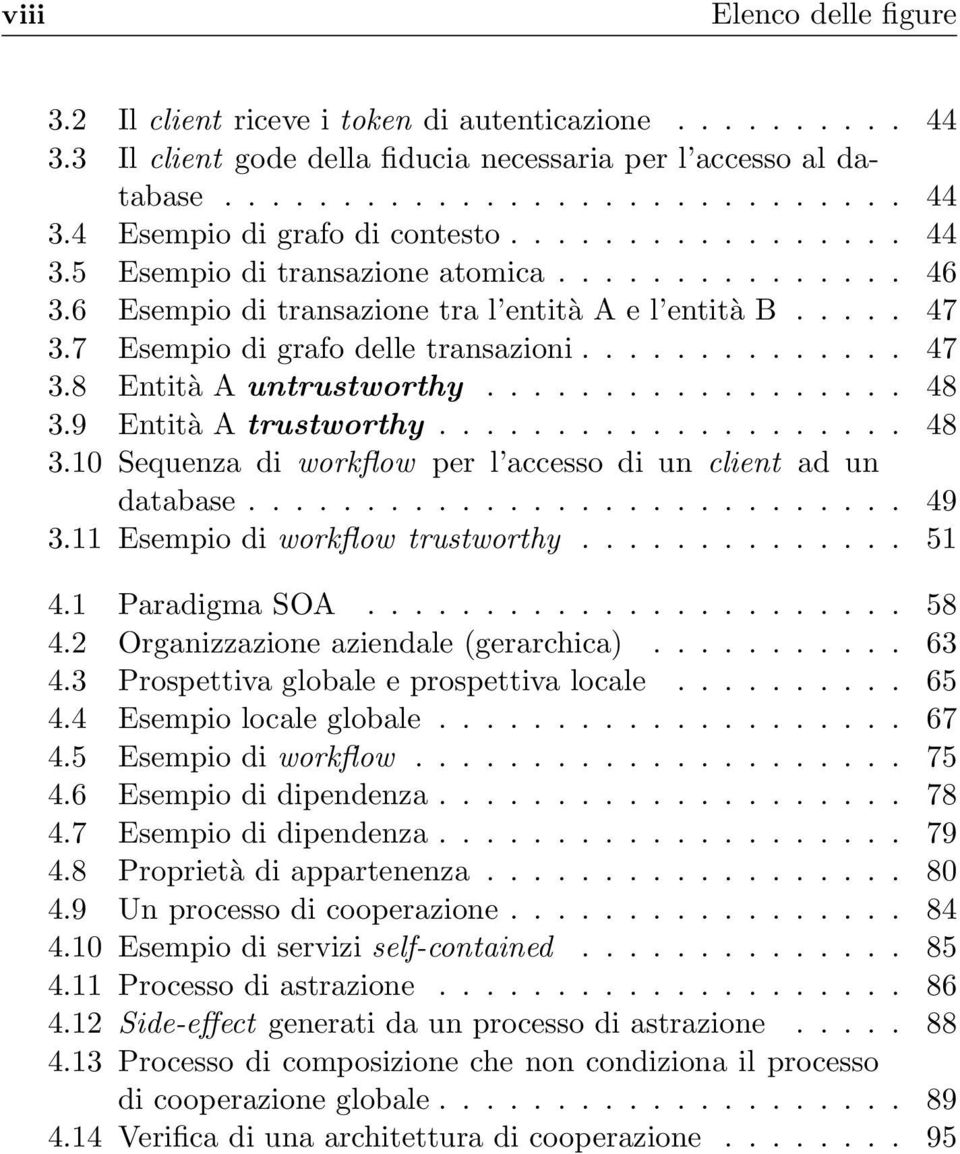 ................. 48 3.9 Entità A trustworthy.................... 48 3.10 Sequenza di workflow per l accesso di un client ad un database............................ 49 3.