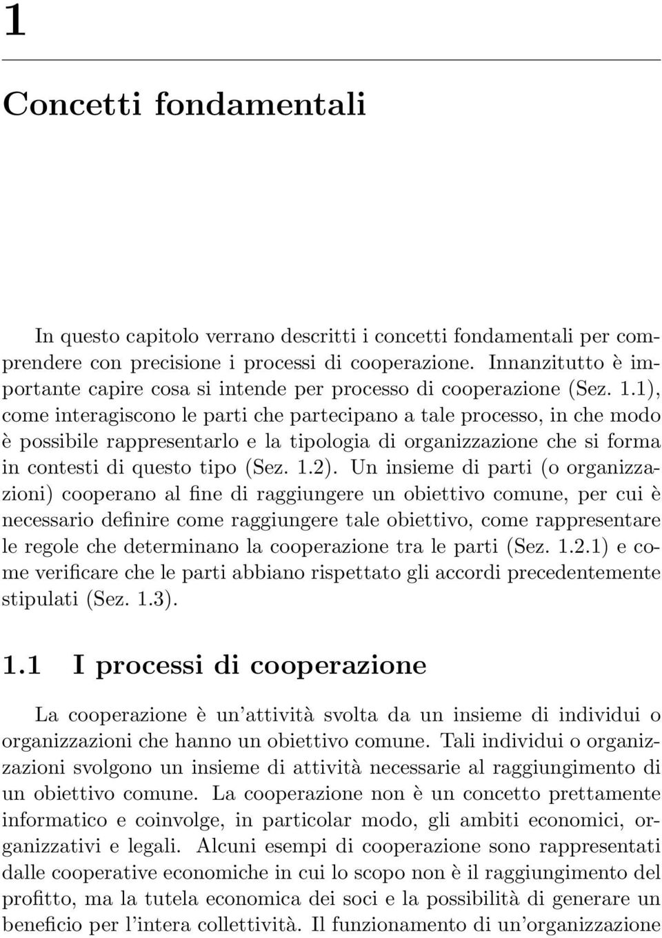 1), come interagiscono le parti che partecipano a tale processo, in che modo è possibile rappresentarlo e la tipologia di organizzazione che si forma in contesti di questo tipo (Sez. 1.2).