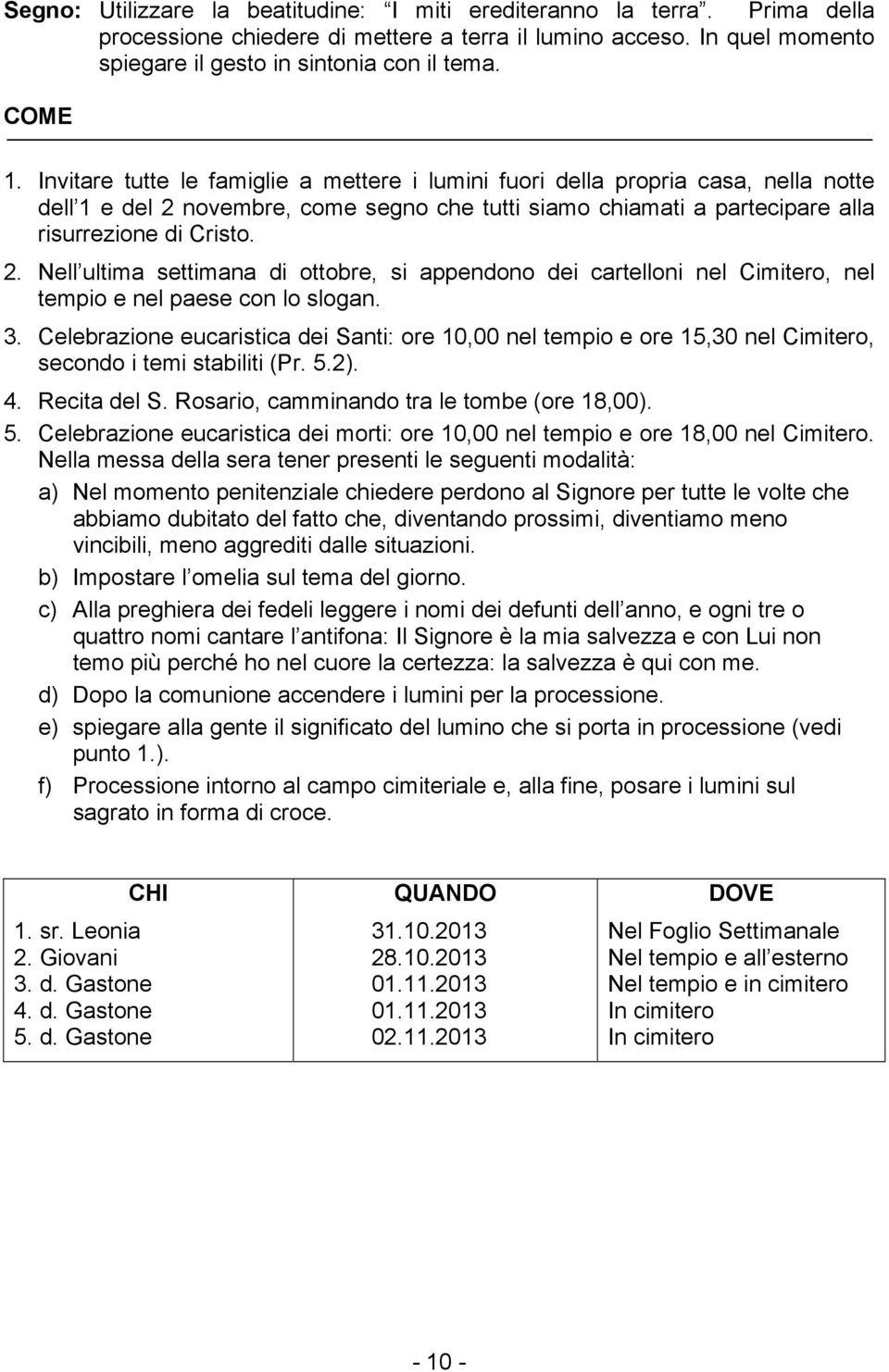 novembre, come segno che tutti siamo chiamati a partecipare alla risurrezione di Cristo. 2.